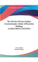 The Church of Sancta Sophia, Constantinople a Study of Byzantine Building