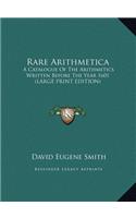 Rare Arithmetica: A Catalogue of the Arithmetics Written Before the Year 1601 (Large Print Edition)