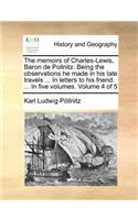 The memoirs of Charles-Lewis, Baron de Pollnitz. Being the observations he made in his late travels ... In letters to his friend. ... In five volumes. Volume 4 of 5: (English)
