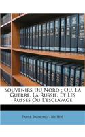 Souvenirs du Nord: ou, La guerre, la Russie, et les Russes ou l'esclavage