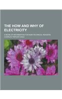 The How and Why of Electricity; A Book of Information for Non-Technical Readers