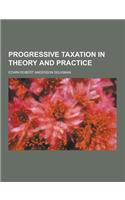 Progressive Taxation in Theory and Practice: (English)