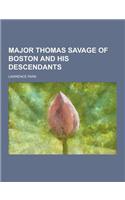 Major Thomas Savage of Boston and His Descendants