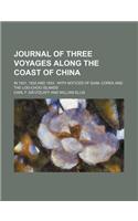 Journal of Three Voyages Along the Coast of China; In 1831, 1832 and 1833 with Notices of Siam, Corea and the Loo-Choo Islands