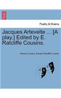 Jacques Artevelte ... [A Play.] Edited by E. Ratcliffe Cousins.