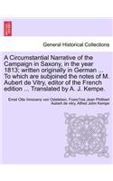 Circumstantial Narrative of the Campaign in Saxony, in the Year 1813; Written Originally in German ... to Which Are Subjoined the Notes of M. Aubert de Vitry, Editor of the French Edition ... Translated by A. J. Kempe.