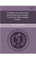 Forebrain Neurochemical Interactions and Circuitry Involved in Effort-Related Choice