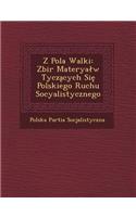 Z Pola Walki: Zbi R Materya W Tycz Cych Si Polskiego Ruchu Socyalistycznego(Polish)