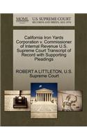 California Iron Yards Corporation V. Commissioner of Internal Revenue U.S. Supreme Court Transcript of Record with Supporting Pleadings