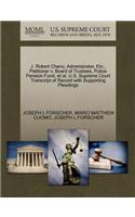 J. Robert Chenu, Administrator, Etc., Petitioner V. Board of Trustees, Police Pension Fund, et al. U.S. Supreme Court Transcript of Record with Supporting Pleadings