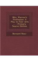 Mrs. Warren's Profession: A Play in Four Acts ...: A Play in Four Acts ...