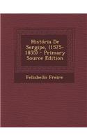 História De Sergipe, (1575-1855)