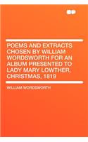 Poems and Extracts Chosen by William Wordsworth for an Album Presented to Lady Mary Lowther, Christmas, 1819