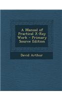 A Manual of Practical X-Ray Work: (English)