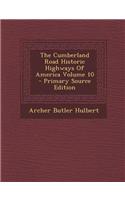 The Cumberland Road Historic Highways of America Volume 10 - Primary Source Edition