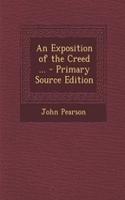 An Exposition of the Creed ... - Primary Source Edition