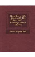 Neighbors: Life Stories of the Other Half...: Life Stories of the Other Half...