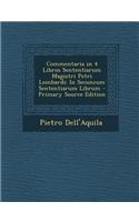 Commentaria in 4 Libros Sententiarum Magistri Petri Lombardi