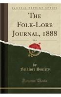 The Folk-Lore Journal, 1888, Vol. 6 (Classic Reprint)