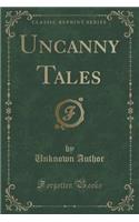 Uncanny Tales (Classic Reprint)