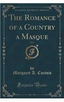 The Romance of a Country a Masque, Vol. 2 (Classic Reprint)