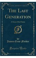 The Last Generation: A Story of the Future (Classic Reprint)(English)