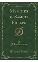 Memoirs of Samuel Phelps (Classic Reprint): (English)