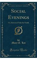 Social Evenings: Or, Historical Tales for Youth (Classic Reprint)