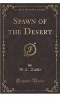 Spawn of the Desert (Classic Reprint)