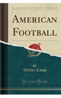 American Football (Classic Reprint)