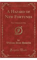A Hazard of New Fortunes: Two Volumes in One (Classic Reprint)