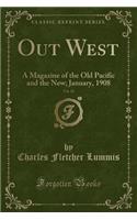 Out West, Vol. 28: A Magazine of the Old Pacific and the New; January, 1908 (Classic Reprint)(English)