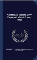 Centennial History. Troy, Piqua and Miami County, Ohio