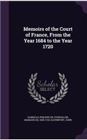 Memoirs of the Court of France, from the Year 1684 to the Year 1720