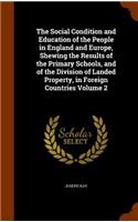 The Social Condition and Education of the People in England and Europe, Shewing the Results of the Primary Schools, and of the Division of Landed Property, in Foreign Countries Volume 2