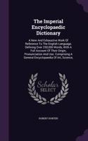 The Imperial Encyclopaedic Dictionary: A New And Exhaustive Work Of Reference To The English Language, Defining Over 250,000 Words, With A Full Account Of Their Origin, Pronunciation And 