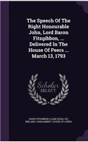 The Speech of the Right Honourable John, Lord Baron Fitzgibbon, ... Delivered in the House of Peers ... March 13, 1793