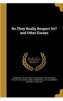 Do They Really Respect Us? and Other Essays