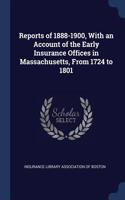Reports of 1888-1900, With an Account of the Early Insurance Offices in Massachusetts, From 1724 to 1801