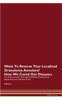 Want To Reverse Your Localized Granuloma Annulare? How We Cured Our Diseases. The 30 Day Journal for Raw Vegan Plant-Based Detoxification & Regeneration with Information & Tips Volume 1