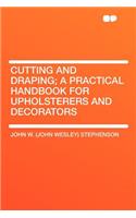 Cutting and Draping; A Practical Handbook for Upholsterers and Decorators