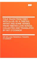 Folk Tales from Tibet. with Illus. by a Tibetan Artist and Some Verses from Tibetan Love-Songs; Collected and Translated by W.F. O'Connor
