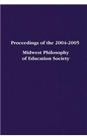 Proceedings of the 2004-2005 Midwest Philosophy of Education Society