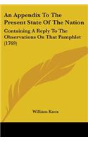 An Appendix To The Present State Of The Nation: Containing A Reply To The Observations On That Pamphlet (1769)(English)