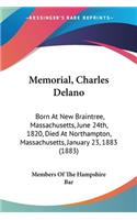 Memorial, Charles Delano: Born At New Braintree, Massachusetts, June 24th, 1820, Died At Northampton, Massachusetts, January 23, 1883 (1883)