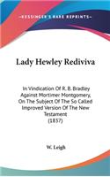 Lady Hewley Rediviva: In Vindication Of R. B. Bradley Against Mortimer Montgomery, On The Subject Of The So Called Improved Version Of The New Testament (1837)