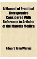 A Manual of Practical Therapeutics Considered with Reference to Articles of the Materia Medica