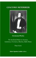 Giacomo Meyerbeer Orchestral Works: The Incidental Music to Struensee, Fackeltänze, Overtures, Marches, Ballet Music Piano Score