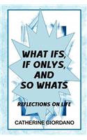 What If's, If Only's and So What's