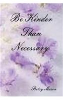 Be Kinder Than Necessary